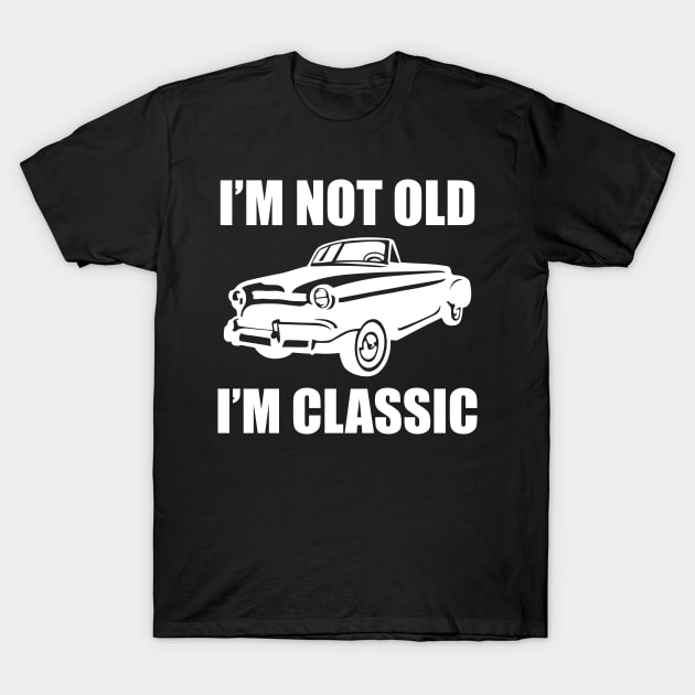 I´m Not Old I´m Classic T-Shirt by Dojaja